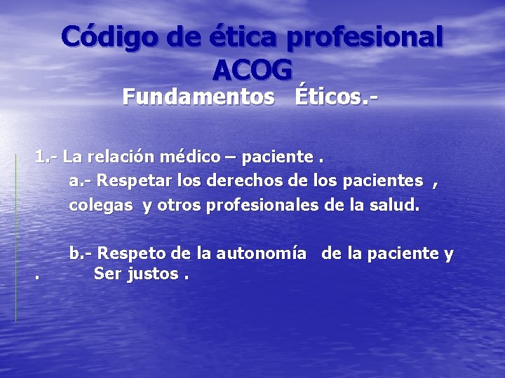 Código de ética profesional ACOG Fundamentos Éticos. - 1. - La relación médico –