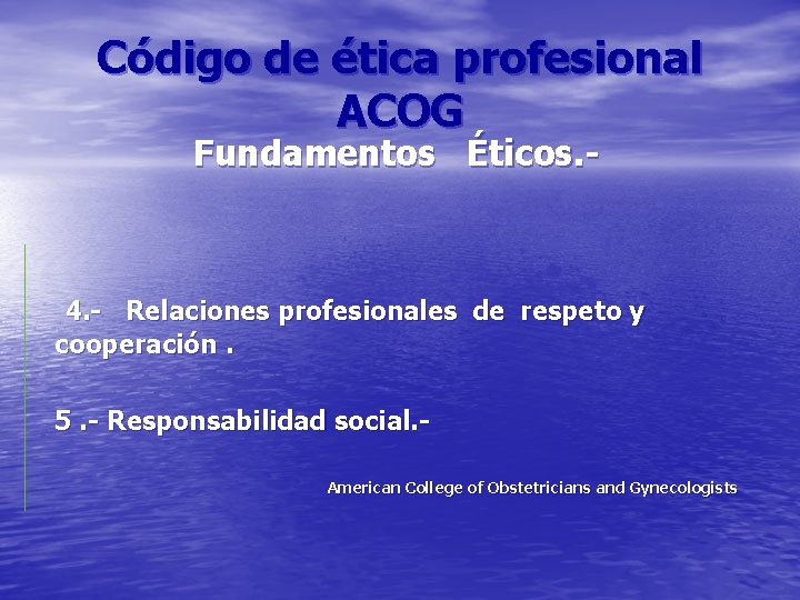 Código de ética profesional ACOG Fundamentos Éticos. - 4. - Relaciones profesionales de respeto
