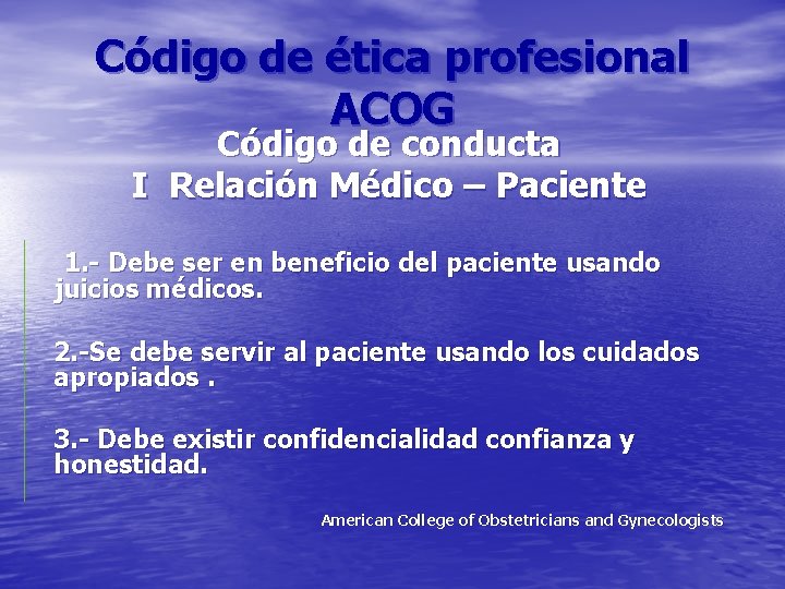 Código de ética profesional ACOG Código de conducta I Relación Médico – Paciente 1.