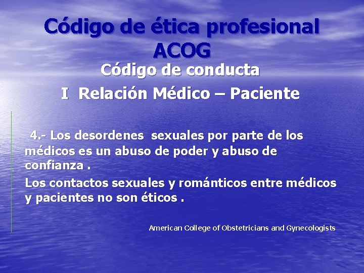 Código de ética profesional ACOG Código de conducta I Relación Médico – Paciente 4.
