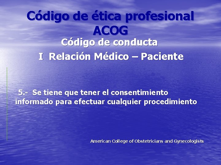 Código de ética profesional ACOG Código de conducta I Relación Médico – Paciente 5.