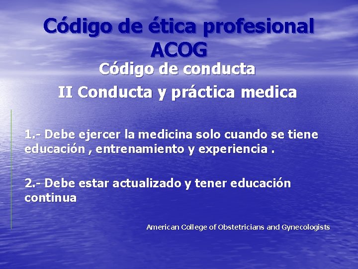 Código de ética profesional ACOG Código de conducta II Conducta y práctica medica 1.