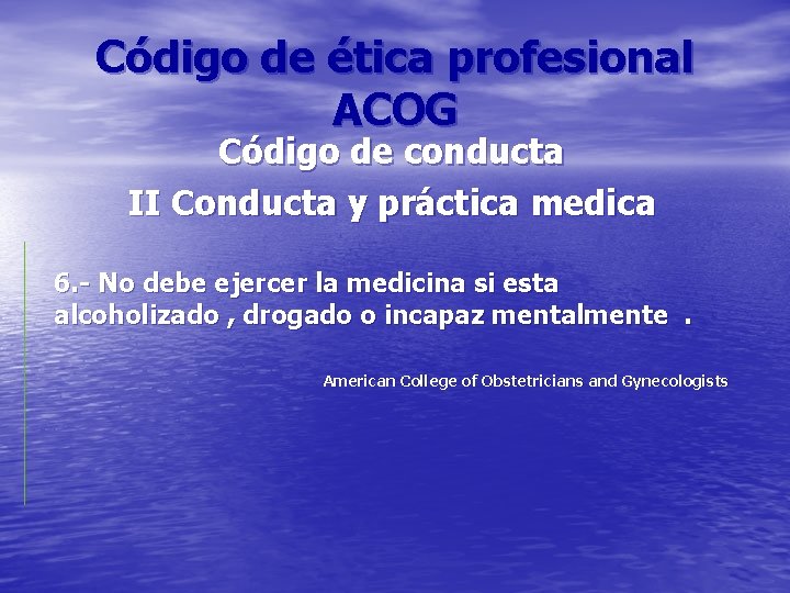 Código de ética profesional ACOG Código de conducta II Conducta y práctica medica 6.