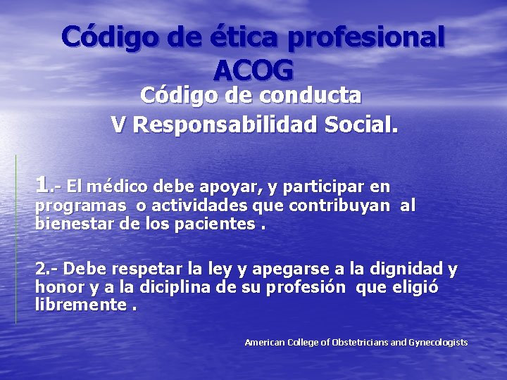 Código de ética profesional ACOG Código de conducta V Responsabilidad Social. 1. - El