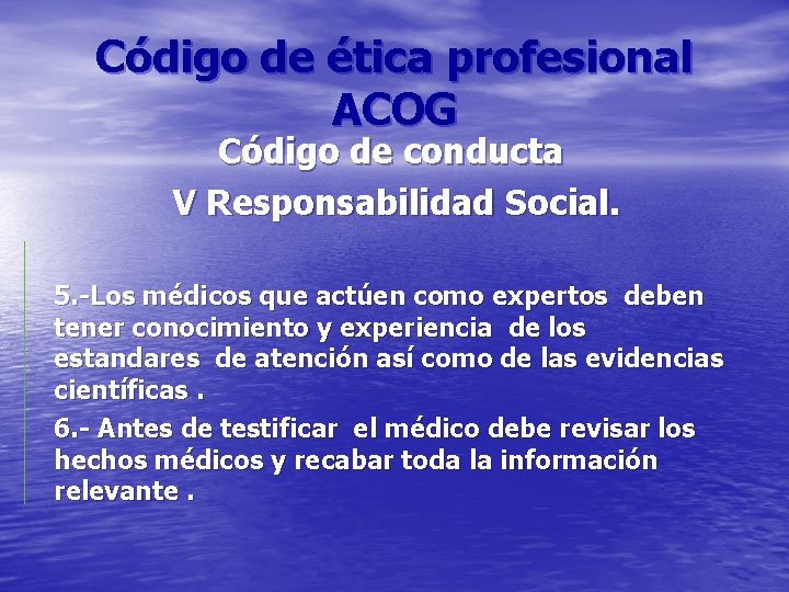 Código de ética profesional ACOG Código de conducta V Responsabilidad Social. 5. -Los médicos