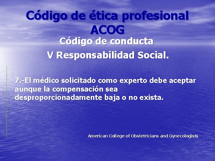 Código de ética profesional ACOG Código de conducta V Responsabilidad Social. 7. -El médico