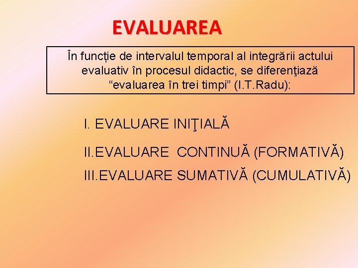 EVALUAREA În funcție de intervalul temporal al integrării actului evaluativ în procesul didactic, se EVALUAREA În funcție de intervalul temporal al integrării actului evaluativ în procesul didactic, se