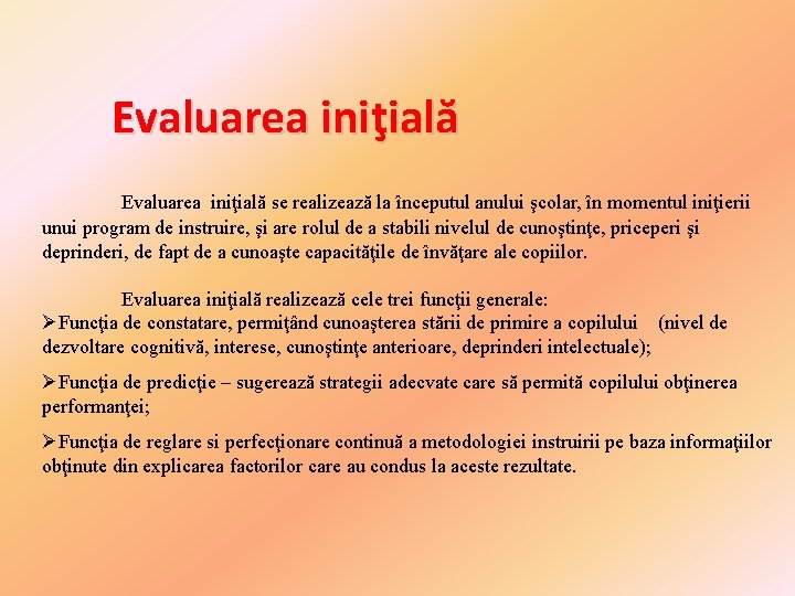 Evaluarea iniţială se realizează la începutul anului şcolar, în momentul iniţierii unui program de Evaluarea iniţială se realizează la începutul anului şcolar, în momentul iniţierii unui program de
