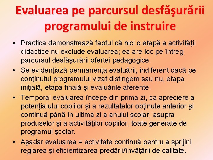 Evaluarea pe parcursul desfăşurării programului de instruire • Practica demonstrează faptul că nici o Evaluarea pe parcursul desfăşurării programului de instruire • Practica demonstrează faptul că nici o