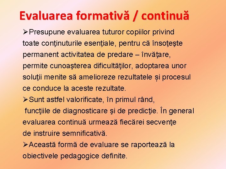 Evaluarea formativă / continuă ØPresupune evaluarea tuturor copiilor privind toate conţinuturile esenţiale, pentru că Evaluarea formativă / continuă ØPresupune evaluarea tuturor copiilor privind toate conţinuturile esenţiale, pentru că