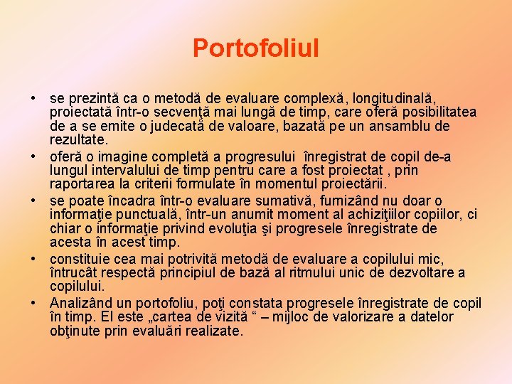 Portofoliul • se prezintă ca o metodă de evaluare complexă, longitudinală, proiectată într-o secvenţă Portofoliul • se prezintă ca o metodă de evaluare complexă, longitudinală, proiectată într-o secvenţă