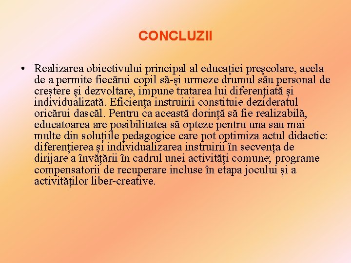 CONCLUZII • Realizarea obiectivului principal al educației preșcolare, acela de a permite fiecărui copil CONCLUZII • Realizarea obiectivului principal al educației preșcolare, acela de a permite fiecărui copil