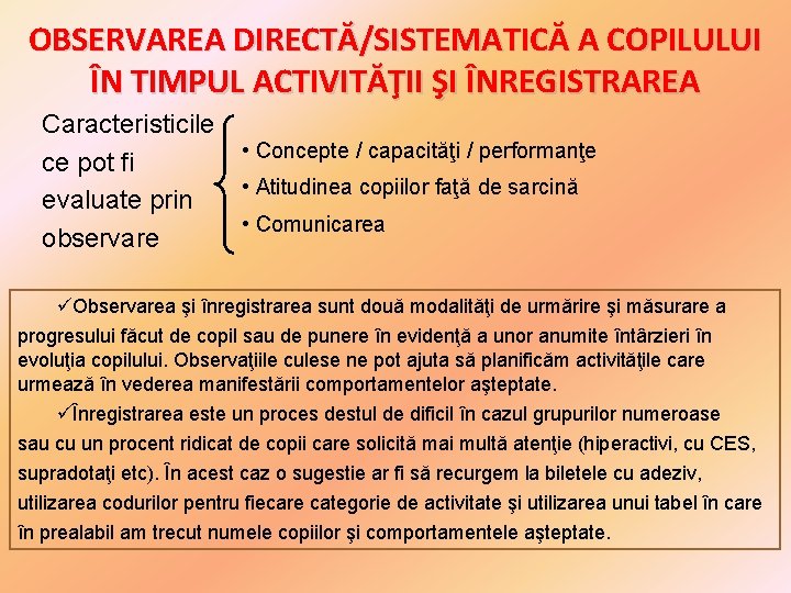 OBSERVAREA DIRECTĂ/SISTEMATICĂ A COPILULUI ÎN TIMPUL ACTIVITĂŢII ŞI ÎNREGISTRAREA Caracteristicile ce pot fi evaluate OBSERVAREA DIRECTĂ/SISTEMATICĂ A COPILULUI ÎN TIMPUL ACTIVITĂŢII ŞI ÎNREGISTRAREA Caracteristicile ce pot fi evaluate