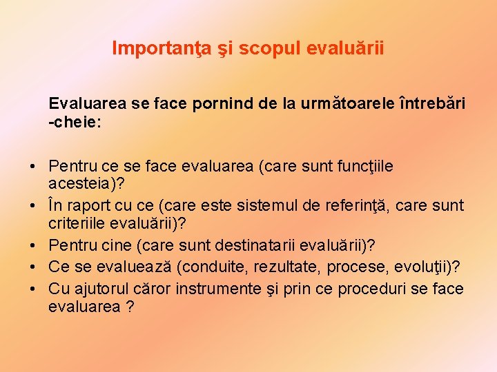 Importanţa şi scopul evaluării Evaluarea se face pornind de la următoarele întrebări -cheie: • Importanţa şi scopul evaluării Evaluarea se face pornind de la următoarele întrebări -cheie: •
