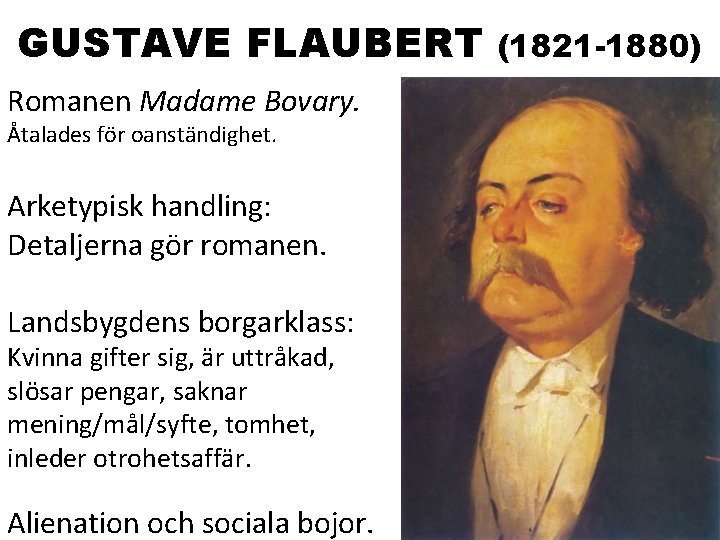 GUSTAVE FLAUBERT Romanen Madame Bovary. Åtalades för oanständighet. Arketypisk handling: Detaljerna gör romanen. Landsbygdens