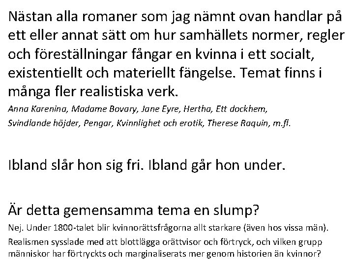 Nästan alla romaner som jag nämnt ovan handlar på ett eller annat sätt om