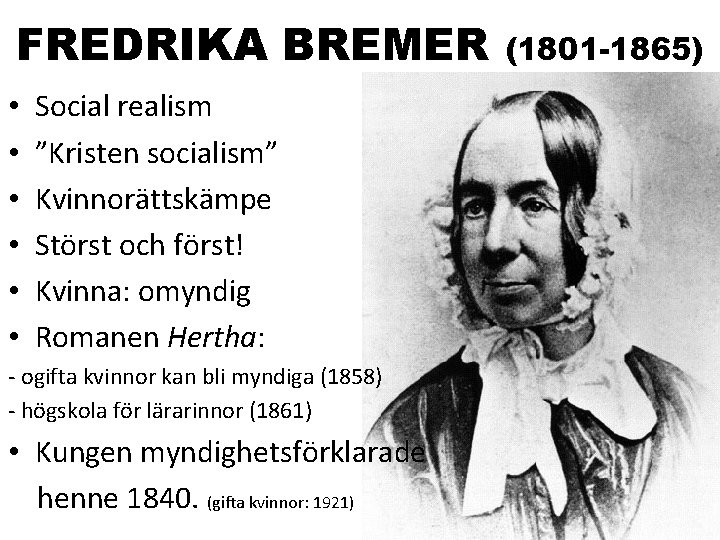 FREDRIKA BREMER • • • Social realism ”Kristen socialism” Kvinnorättskämpe Störst och först! Kvinna: