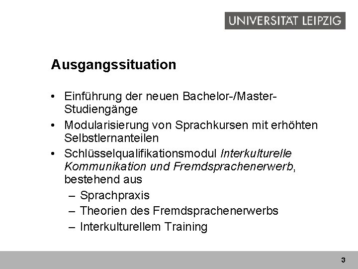 Ausgangssituation • Einführung der neuen Bachelor-/Master. Studiengänge • Modularisierung von Sprachkursen mit erhöhten Selbstlernanteilen