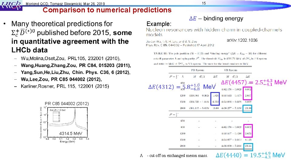 15 Moriond QCD, Tomasz Skwarnicki, Mar 26, 2019 Comparison to numerical predictions • Example: