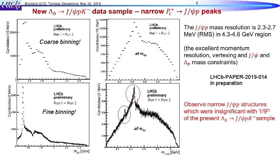 8 Moriond QCD, Tomasz Skwarnicki, Mar 26, 2019 Coarse binning! LHCb-PAPER-2019 -014 in preparation