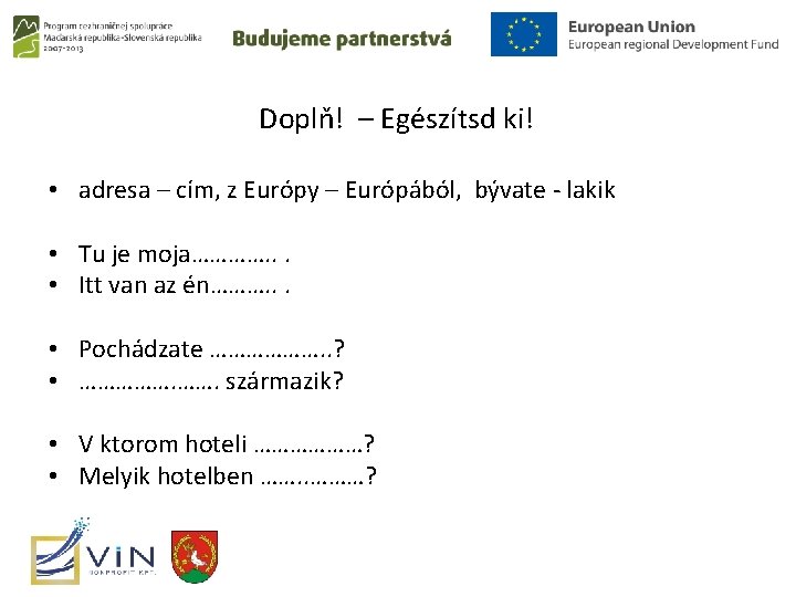 Doplň! – Egészítsd ki! • adresa – cím, z Európy – Európából, bývate -