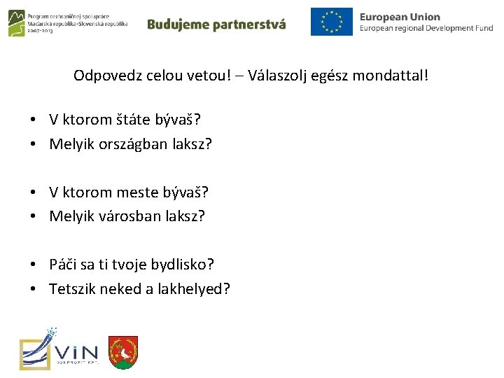 Odpovedz celou vetou! – Válaszolj egész mondattal! • V ktorom štáte bývaš? • Melyik