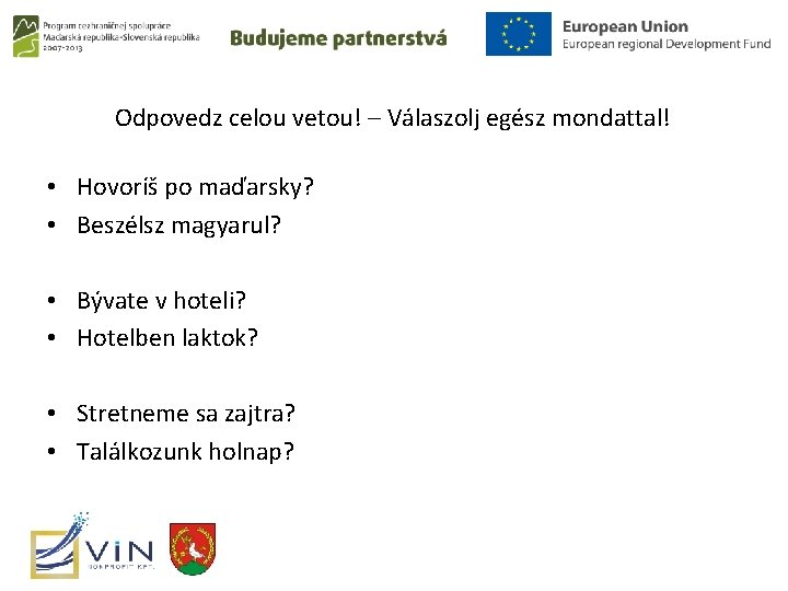 Odpovedz celou vetou! – Válaszolj egész mondattal! • Hovoríš po maďarsky? • Beszélsz magyarul?