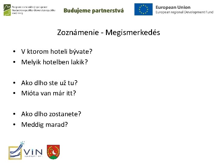 Zoznámenie - Megismerkedés • V ktorom hoteli bývate? • Melyik hotelben lakik? • Ako