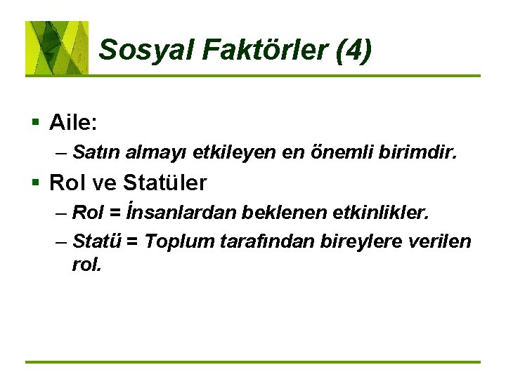 Sosyal Faktörler (4) § Aile: – Satın almayı etkileyen en önemli birimdir. § Rol