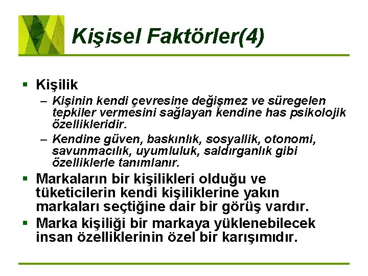 Kişisel Faktörler(4) § Kişilik – Kişinin kendi çevresine değişmez ve süregelen tepkiler vermesini sağlayan