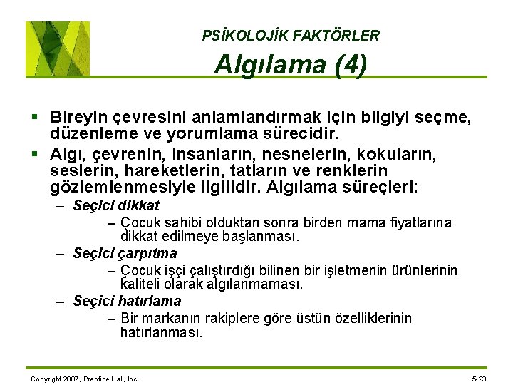 PSİKOLOJİK FAKTÖRLER Algılama (4) § Bireyin çevresini anlamlandırmak için bilgiyi seçme, düzenleme ve yorumlama