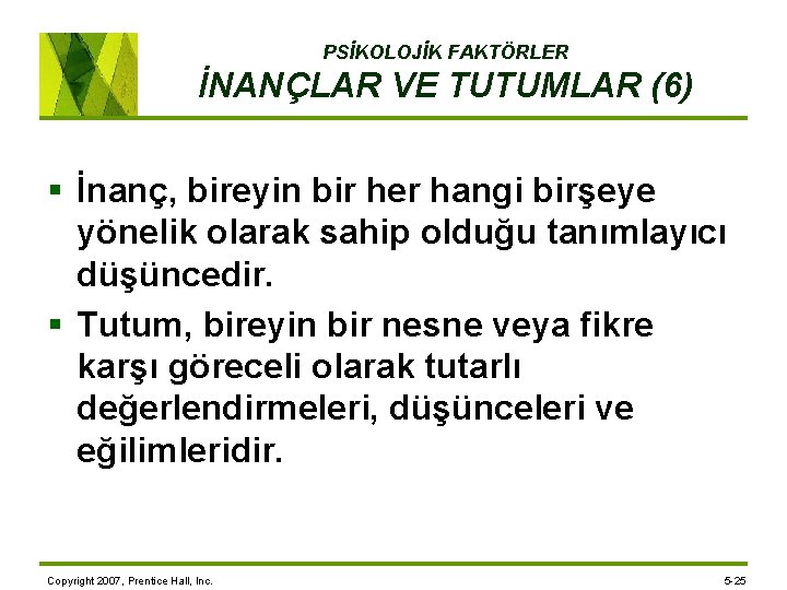 PSİKOLOJİK FAKTÖRLER İNANÇLAR VE TUTUMLAR (6) § İnanç, bireyin bir her hangi birşeye yönelik