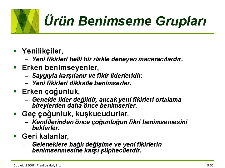 Ürün Benimseme Grupları § Yenilikçiler, – Yeni fikirleri belli bir riskle deneyen maceracılardır. §