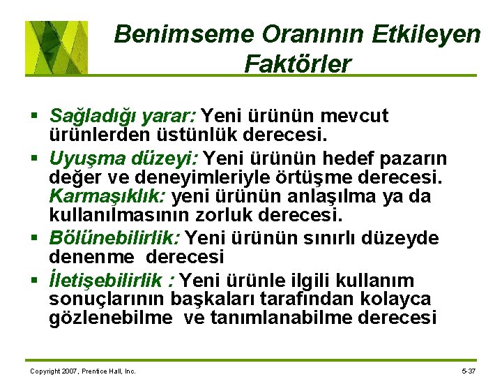 Benimseme Oranının Etkileyen Faktörler § Sağladığı yarar: Yeni ürünün mevcut ürünlerden üstünlük derecesi. §