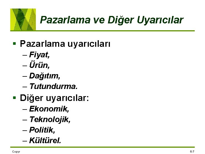 Pazarlama ve Diğer Uyarıcılar § Pazarlama uyarıcıları – Fiyat, – Ürün, – Dağıtım, –