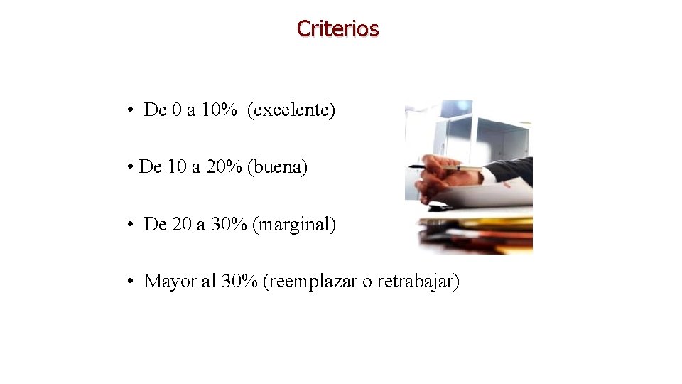 Criterios • De 0 a 10% (excelente) • De 10 a 20% (buena) •