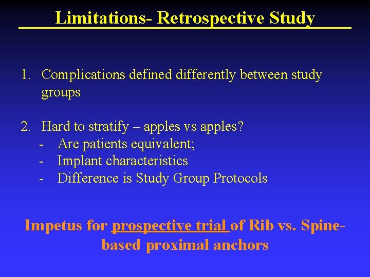 Limitations- Retrospective Study 1. Complications defined differently between study groups 2. Hard to stratify