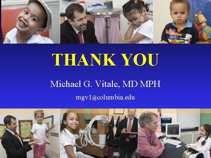 THANK YOU Michael G. Vitale, MD MPH mgv 1@columbia. edu 24 