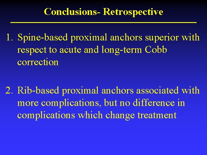 Conclusions- Retrospective 1. Spine-based proximal anchors superior with respect to acute and long-term Cobb