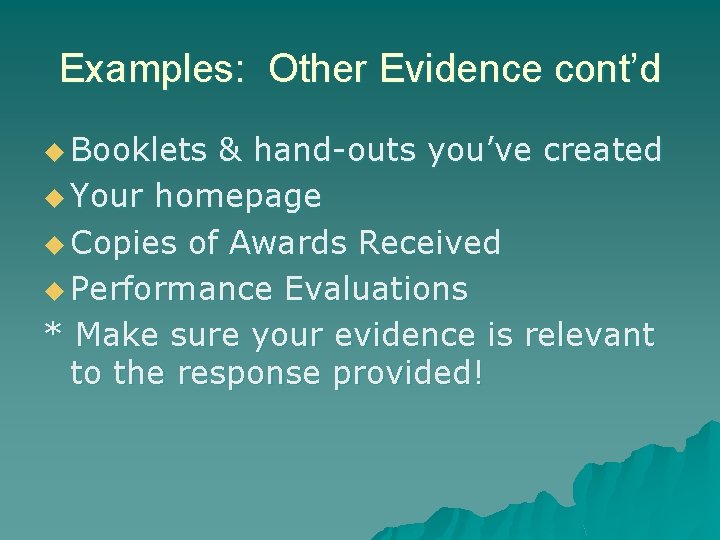 Examples: Other Evidence cont’d u Booklets & hand-outs you’ve created u Your homepage u