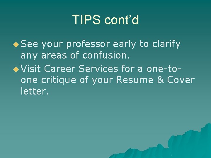 TIPS cont’d u See your professor early to clarify any areas of confusion. u