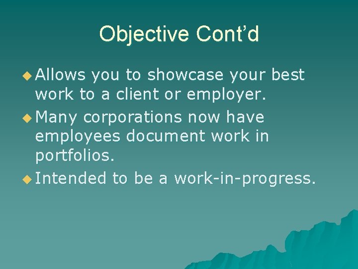 Objective Cont’d u Allows you to showcase your best work to a client or