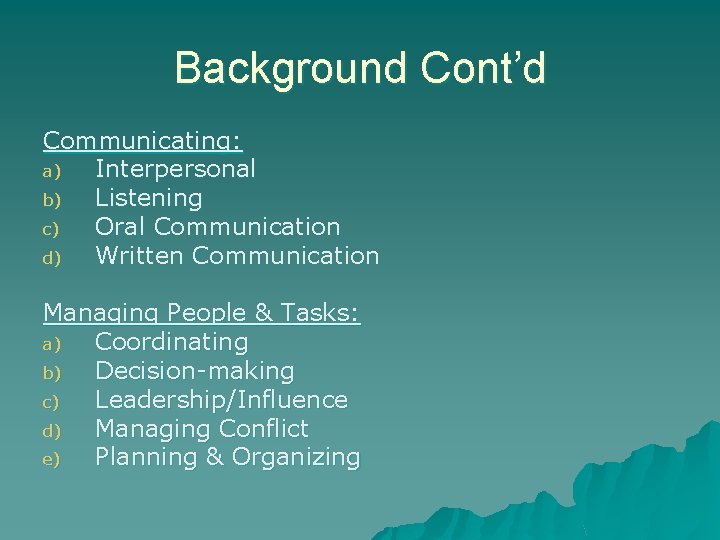 Background Cont’d Communicating: a) Interpersonal b) Listening c) Oral Communication d) Written Communication Managing