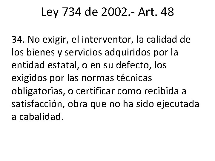 Ley 734 de 2002. - Art. 48 34. No exigir, el interventor, la calidad