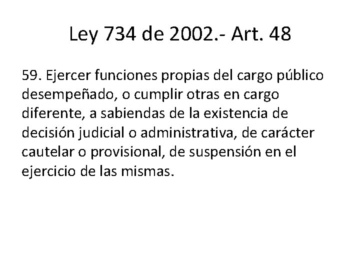 Ley 734 de 2002. - Art. 48 59. Ejercer funciones propias del cargo público