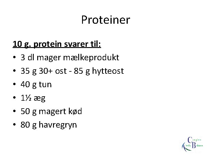 Proteiner 10 g. protein svarer til: • 3 dl mager mælkeprodukt • 35 g