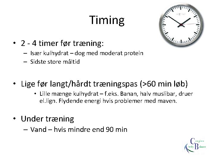 Timing • 2 - 4 timer før træning: – Især kulhydrat – dog med
