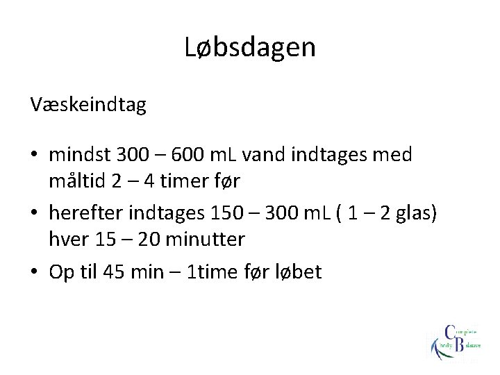 Løbsdagen Væskeindtag • mindst 300 – 600 m. L vand indtages med måltid 2