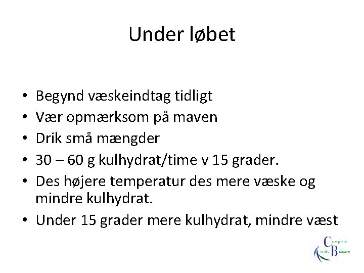 Under løbet Begynd væskeindtag tidligt Vær opmærksom på maven Drik små mængder 30 –