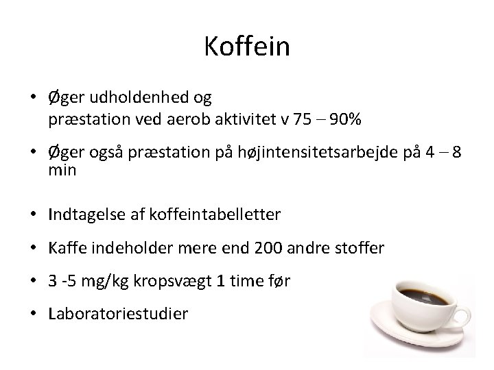 Koffein • Øger udholdenhed og præstation ved aerob aktivitet v 75 – 90% •